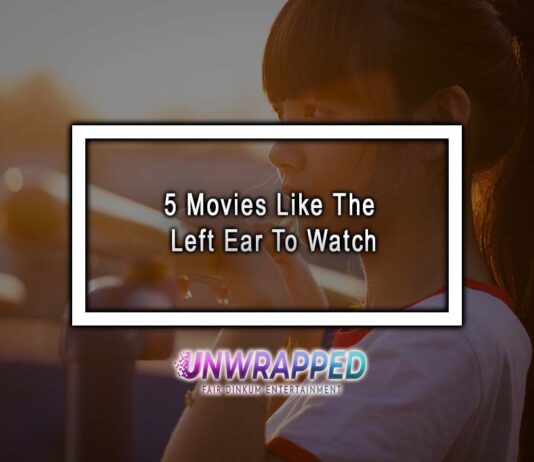 5 Movies Like The Left Ear To Watch