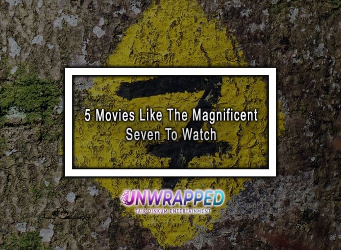 5 Movies Like The Magnificent Seven To Watch