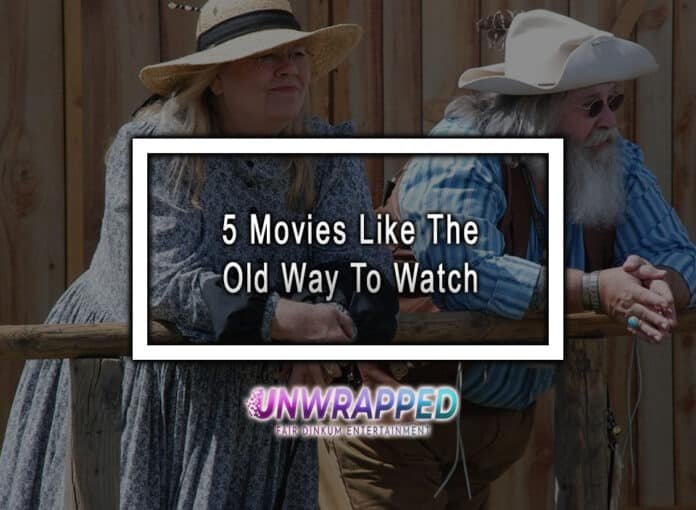 5 Movies Like The Old Way To Watch