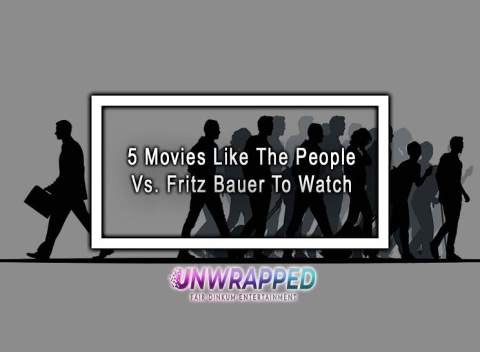 5 Movies Like The People Vs. Fritz Bauer To Watch