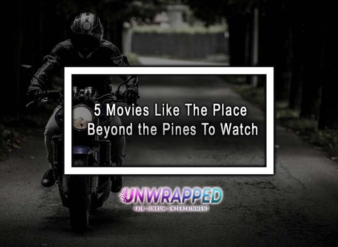5 Movies Like The Place Beyond the Pines To Watch 5 Movies Like The Place Beyond the Pines To Watch