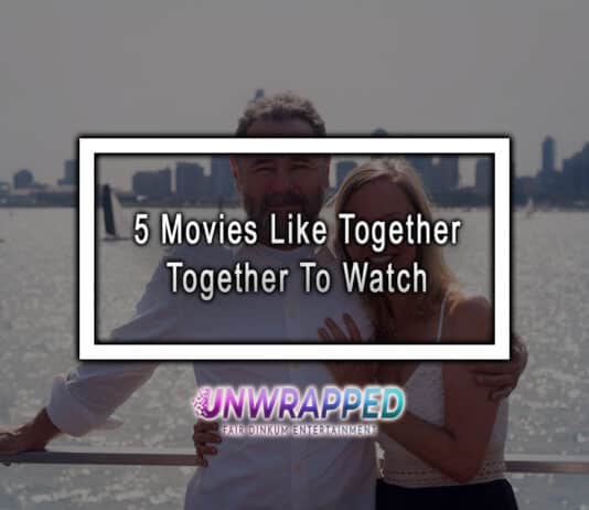 5 Movies Like Together Together To Watch 5 Movies Like Together Together To Watch