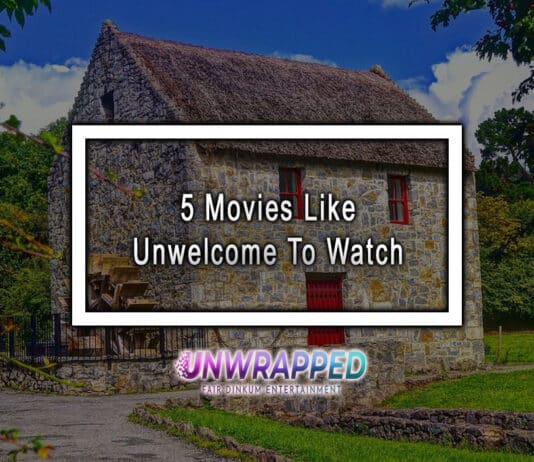 5 Movies Like Unwelcome To Watch