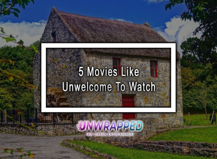 5 Movies Like Unwelcome To Watch