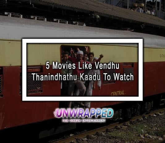 5 Movies Like Vendhu Thanindhathu Kaadu To Watch