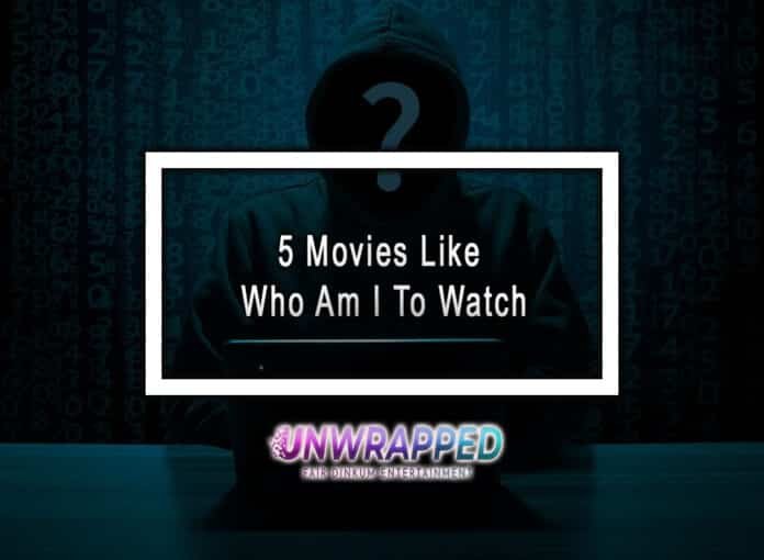 5 Movies Like Who Am I To Watch