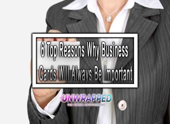 6 Top Reasons Why Business Cards Will Always Be Important