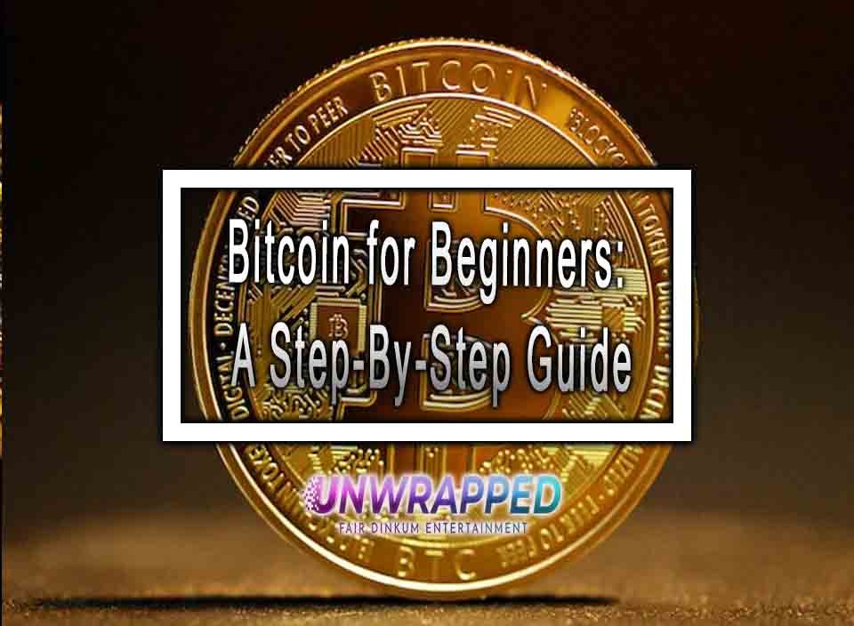 Bitcoin For Beginners: A Step-By-Step Guide