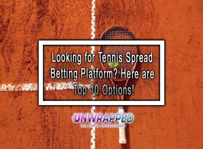 Looking for Tennis Spread Betting Platform? Here are Top 10 Options!