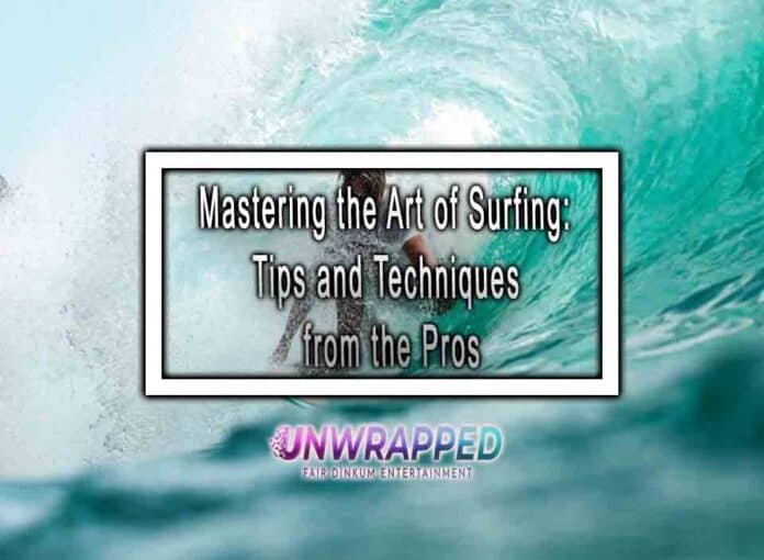 Mastering the Art of Surfing: Tips and Techniques from the Pros