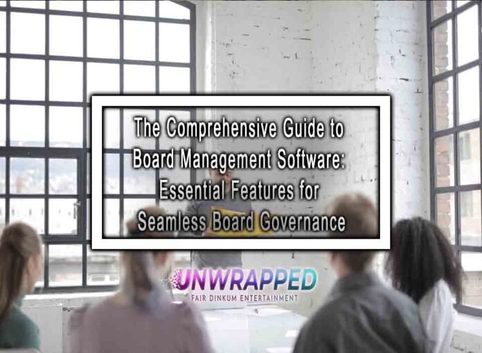 The Comprehensive Guide to Board Management Software: Essential Features for Seamless Board Governance