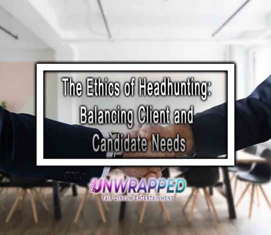 The Ethics of Headhunting: Balancing Client and Candidate Needs