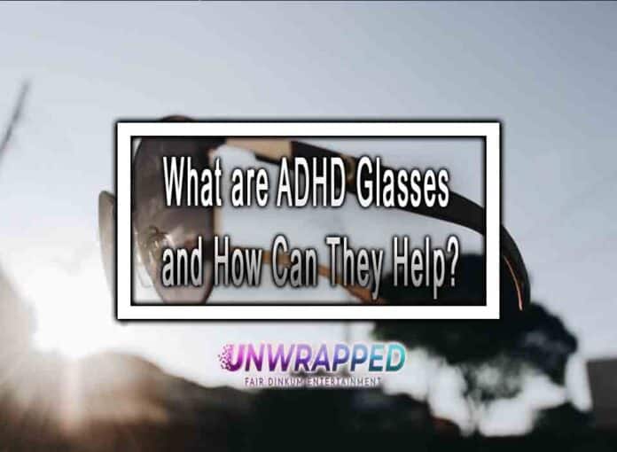 What are ADHD Glasses and How Can They Help?