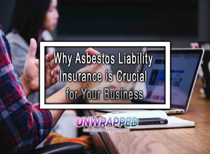 Why Asbestos Liability Insurance is Crucial for Your Business