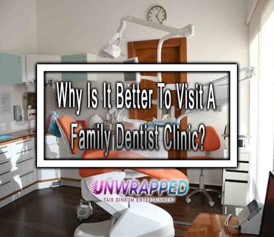 Why Is It Better To Visit A Family Dentist Clinic?