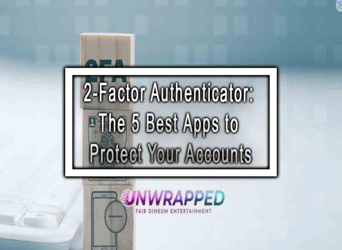 2-Factor Authenticator: The 5 Best Apps to Protect Your Accounts