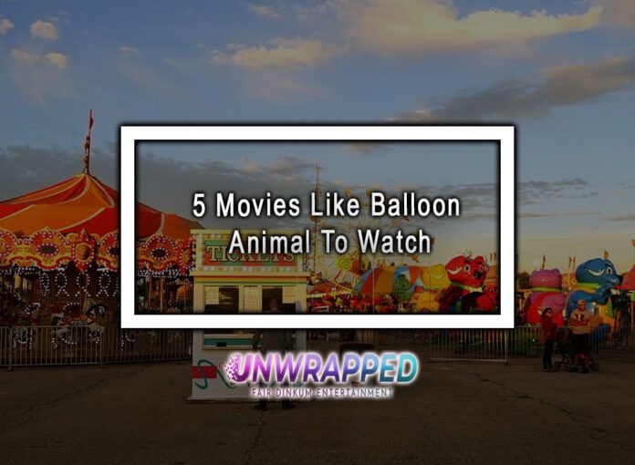 5 Movies Like Balloon Animal To Watch