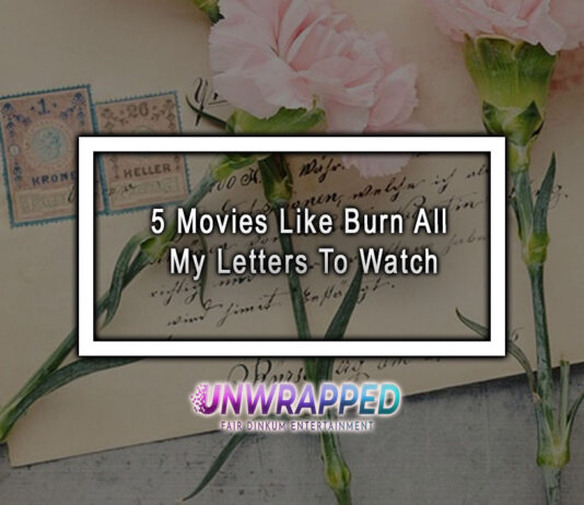 5 Movies Like Burn All My Letters To Watch