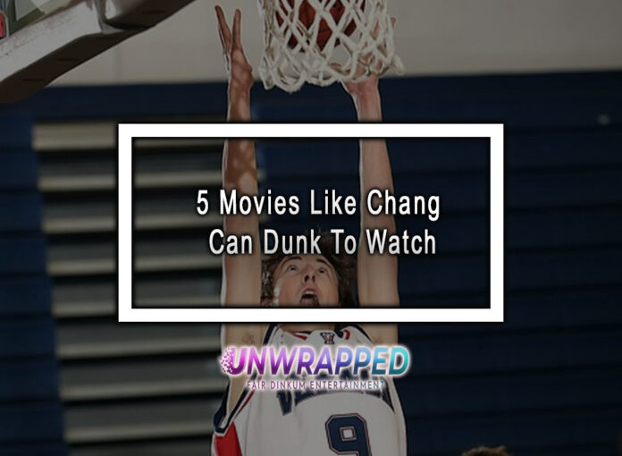 5 Movies Like Chang Can Dunk To Watch