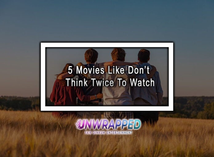 5 Movies Like Don’t Think Twice To Watch