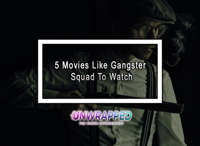 5 Movies Like Gangster Squad To Watch