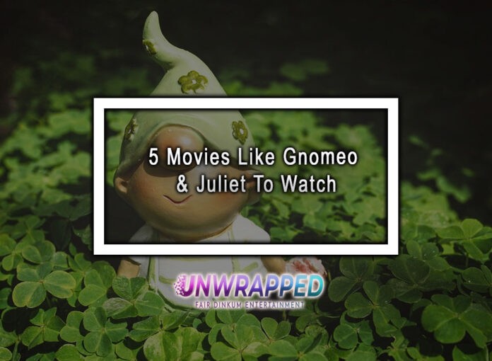 5 Movies Like Gnomeo & Juliet To Watch