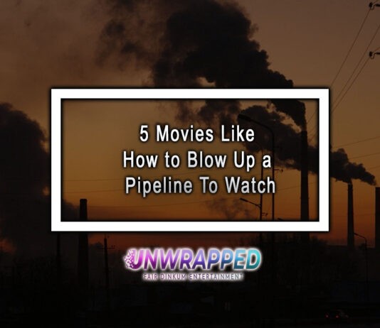 5 Movies Like How to Blow Up a Pipeline To Watch 5 Movies Like How to Blow Up a Pipeline To Watch