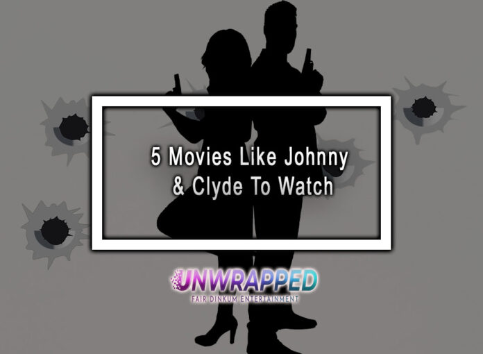 5 Movies Like Johnny & Clyde To Watch