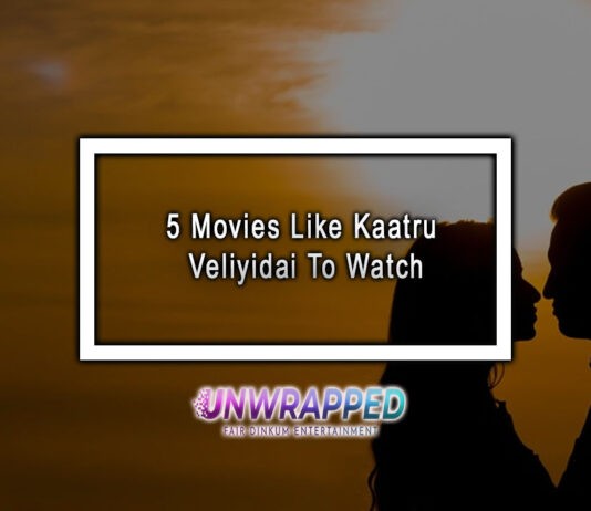 5 Movies Like Kaatru Veliyidai To Watch 5 Movies Like Kaatru Veliyidai To Watch