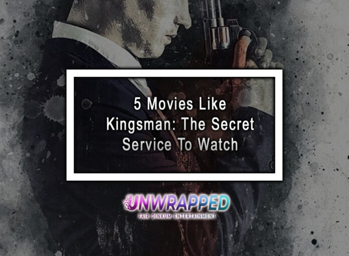 5 Movies Like Kingsman: The Secret Service To Watch