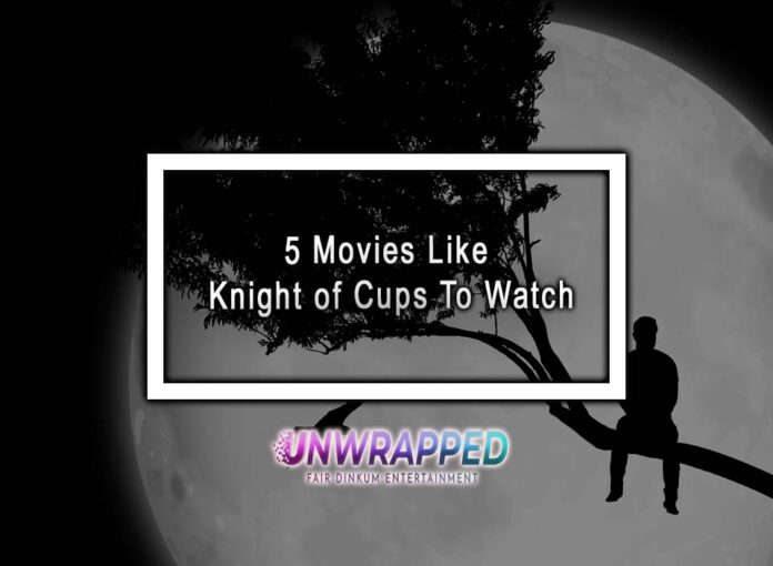 5 Movies Like Knight of Cups To Watch