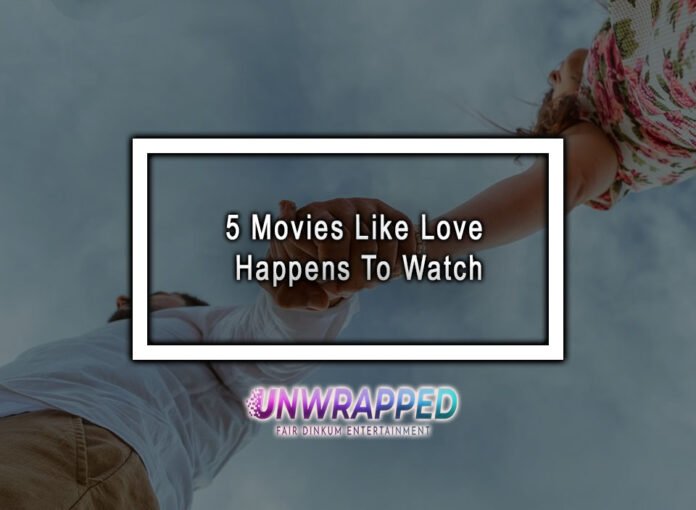 5 Movies Like Love Happens To Watch