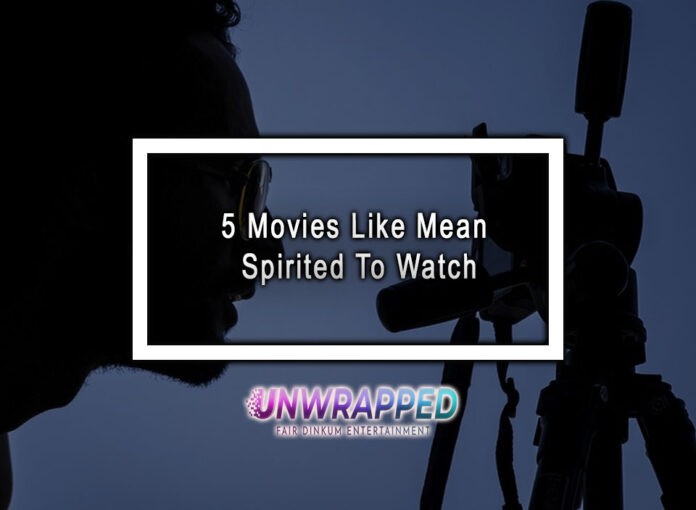 5 Movies Like Mean Spirited To Watch