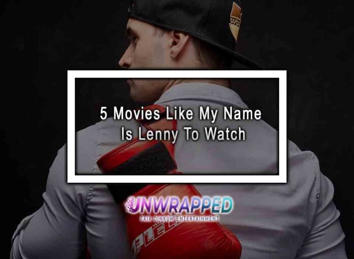 5 Movies Like My Name Is Lenny To Watch