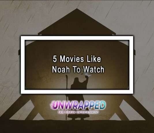 5 Movies Like Noah To Watch 5 Movies Like Noah To Watch