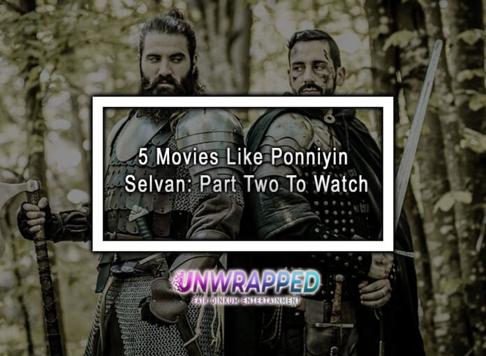 5 Movies Like Ponniyin Selvan: Part Two To Watch