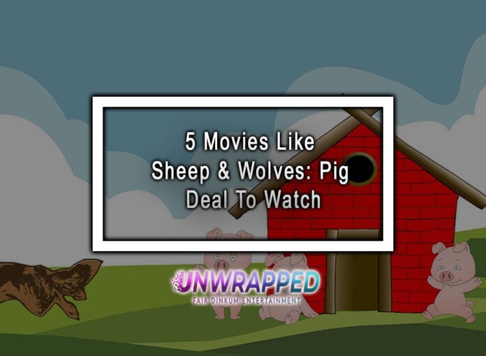5 Movies Like Sheep & Wolves Pig Deal To Watch 5 Movies Like Sheep & Wolves: Pig Deal To Watch