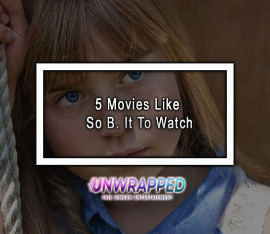 5 Movies Like So B. It To Watch