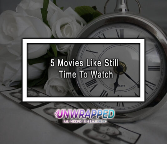 5 Movies Like Still Time To Watch