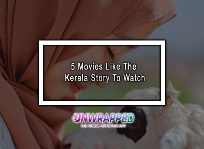 5 Movies Like The Kerala Story To Watch