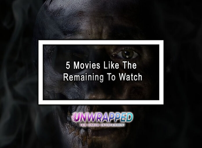 5 Movies Like The Remaining To Watch 5 Movies Like The Remaining To Watch
