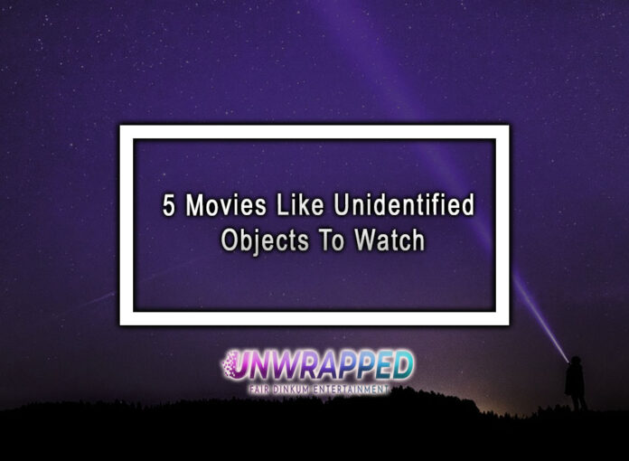 5 Movies Like Unidentified Objects To Watch