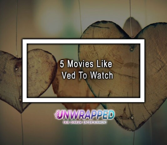 5 Movies Like Ved To Watch