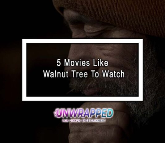 5 Movies Like Walnut Tree To Watch 5 Movies Like Walnut Tree To Watch