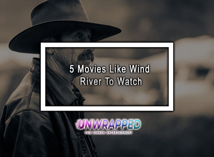 5 Movies Like Wind River To Watch 5 Movies Like Wind River To Watch
