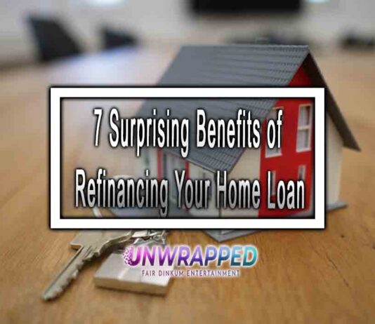 7 Surprising Benefits of Refinancing Your Home Loan 7 Surprising Benefits of Refinancing Your Home Loan
