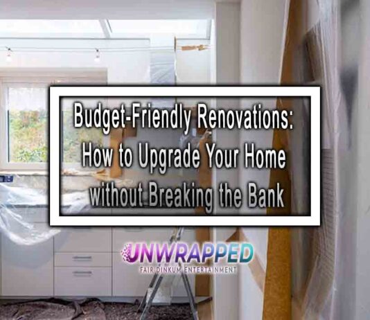 Budget-Friendly Renovations: How to Upgrade Your Home without Breaking the Bank