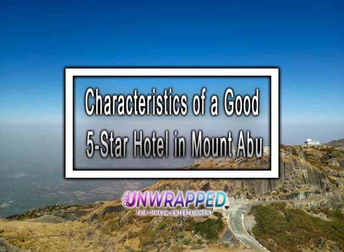 Characteristics of a Good 5-Star Hotel in Mount Abu