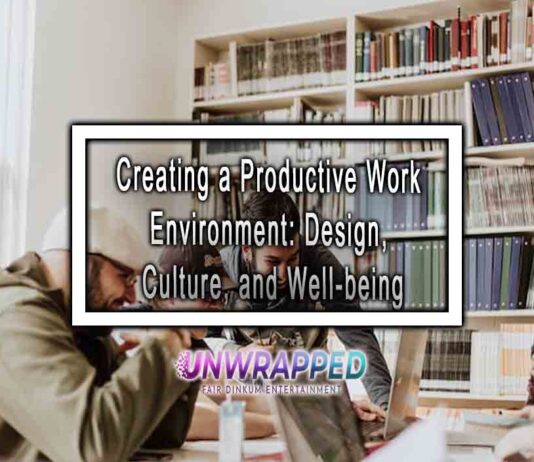 Creating a Productive Work Environment: Design, Culture, and Well-being
