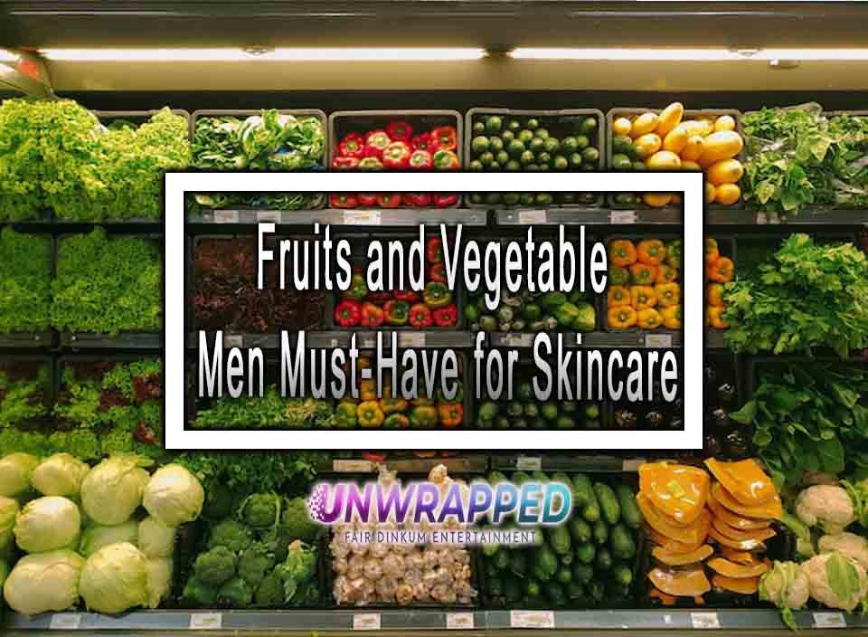 Fruits and Vegetable Men Must-Have for Skincare